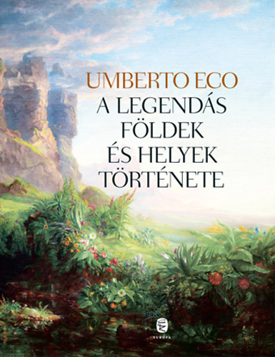 Umberto Eco - A legend�s f�ldek �s helyek t�rt�nete