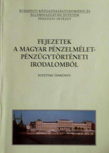 B�nfi Tam�s  (szerk.) - Fejezetek a magyar p�nzelm�let-p�nz�gyt�rt�neti irodalomb�l
