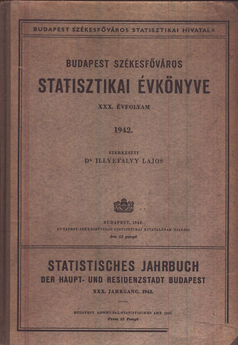 Dr.  Illyefalvy Lajos (szerk.) - Budapest sz�kesf�v�ros statisztikai �vk�nyve 1942. (XXX. �vfolyam)