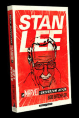 Bob Batchelor - Stan Lee, a MARVEL-univerzum atyja - DeltaVision