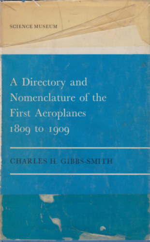 Charles H. Gibbs-Smith - A Directory and Nomenclature of the First Aeroplanes 1809 to 1909