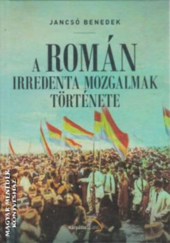 Jancsó Benedek - A román irredenta mozgalmak története
