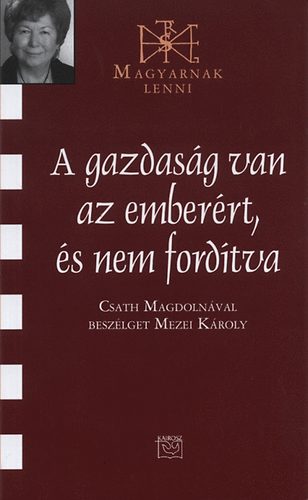 Mezei Károly - A gazdaság van az emberért, és nem fordítva