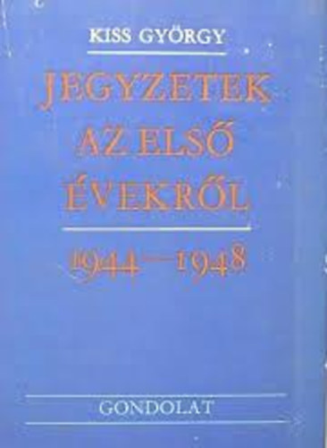 Kiss Gyrgy - Jegyzetek az els vekrl 1944-1948