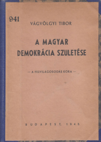 V�gv�lgyi Tibor - A Magyar demokr�cia sz�let�se
