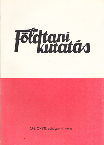 Horn Jnos  (szerk.) - Fldtani kutats (A Kzponti Fldtani Hivatal szakmai kiadvnya) 1984., XXVII. vfolyam 4.szm