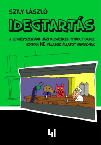 Szily Lszl - Idegtarts - A legnpszerbb hzi kedvencek titkolt bnei: hogyan ne vlassz llatot magadnak