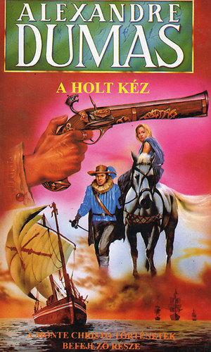 Alexandre Dumas - A holt kéz I-II. A Monte Christo történetének befejező része