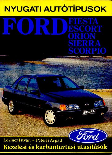 Lőrincz István-Péterfi Árpád - Ford Fiesta, Escort, Orion, Sierra, Scorpio (kezelési és karbantart..)