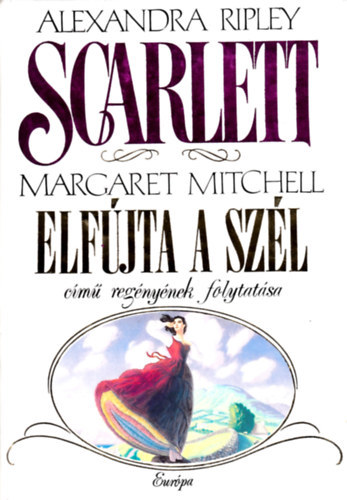 Alexandra Ripley - Scarlett (Margaret Michell Elfújta a szél című regényének folytatása)