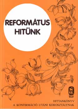 Cseri K�lm�n - Reform�tus hit�nk - Hittank�nyv a konfirm�ci� ut�ni koroszt�lynak