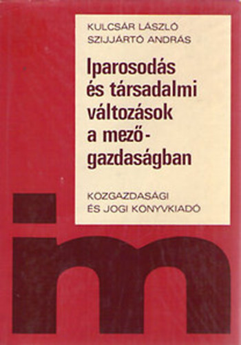 Kulcsár László; Szijjártó András - Iparosodás és társadalmi változások a mezőgazdaságban