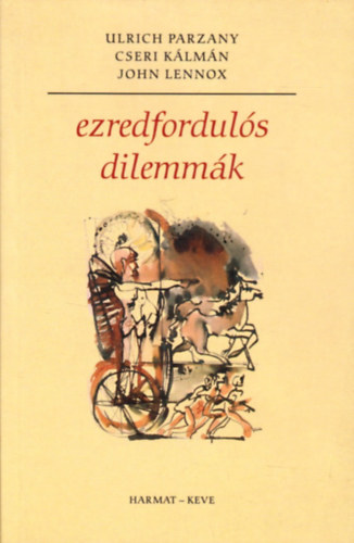 Ulrich Parzany; Cseri Kálmán; John Lennox - Ezredfordulós dilemmák