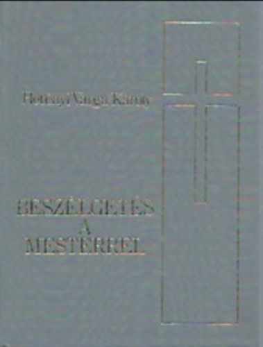 Hetényi Varga Károly - Beszélgetés a mesterrel - Imák és elmélkedések