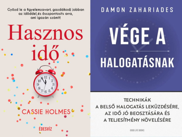 Damon Zahariades, Cassie Holmes - 2 mű időnk hasznos beosztásáról: Vége a halogatásnak - Technikák a belső halogatás leküzdésére + Hasznos idő