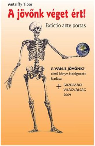 Antalffy Tibor - A j�v�nk v�get �rt! - A Van-e j�v�nk? c�m� k�nyv �tdolgozott kiad�sa