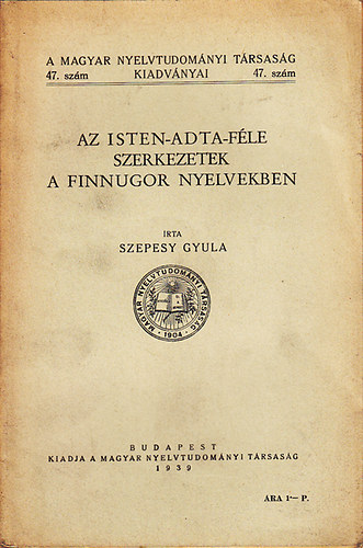 Szepesy Gyula - Az Isten-adta-fle szerkezetek a finnugor nyelvekben