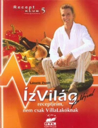 Lszl Zsolt - zvilg Zsoltival- receptjeim, nem csak villalakknak