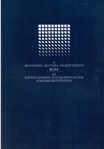 Arapovics Mria, Sz. Molnr Anna, Striker Sndor - A mvelds, kultra, felnttkpzs 50 ve az Etvs Lornd Tudomnyegyetem Szakemberkpzsben