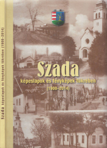 Szada k�peslapok �s f�nyk�pek t�kr�ben (1900-2014)