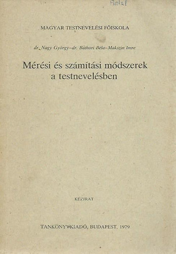 dr. Nagy György - dr. Báthori Béla - Makszin Imre - Mérési és számítási módszerek a testnevelésben
