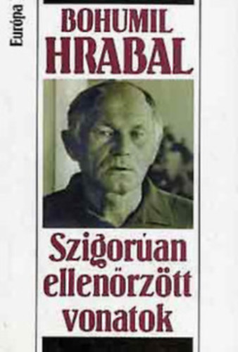Bohumil Hrabal - Szigoran ellenrztt vonatok