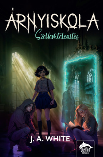 J. A. White - Árnyiskola - Szellemtelenítés