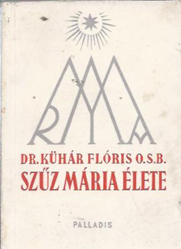 Dr. Kühár Flóris O.S.B. - Szűz Mária élete