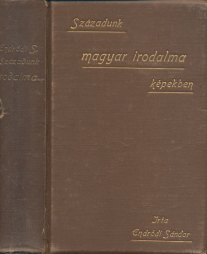 Endrődi Sándor - Századunk magyar irodalma képekben (Széchenyi föllépésétől a kiegyezésig)