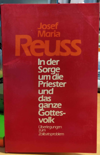 Josef Maria Reuss - In der Sorge um die das ganze Gottesvolk: berlegungen zum Zlibatsproblem