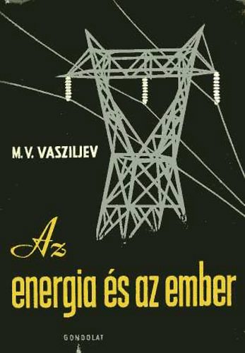 M.V. Vasziljev - Az energia és az ember