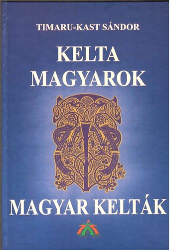 Timaru-Kast Sndor - Kelta magyarok magyar keltk