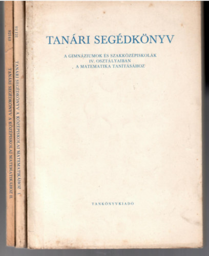 3 db Tanri segdknyv a gimnziumok s a szakkzpiskolk I. II s IV. osztlyaiban a matematika tantshoz. (=3 db knyv)