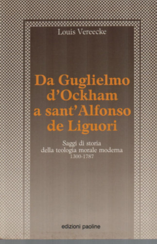 Louis Vereecke - Da Guglielmo d'Ockham a sant' Alfonso de Liguori.