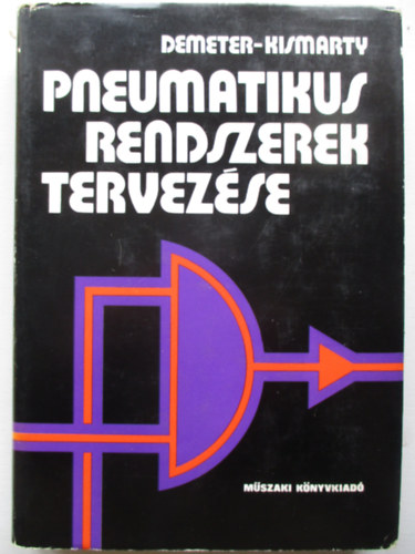 Demeter György; Kismarty Loránd - Pneumatikus rendszerek tervezése