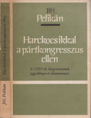 Jiri Pelik�n - Harckocsikkal a p�rtkongresszus ellen (sz�mozott, z�rt terjeszt�s�)
