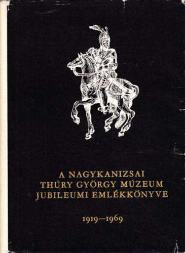 A Nagykanizsai Thry Gyrgy Mzeum jubileumi emlkknyve 1919-1969