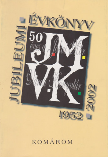 Gy�rgy K�rolyn� Rabi Lenke  (szerk.) - Jubileumi �vk�nyv - 50 �ves a kom�romi J�kai M�r V�rosi K�nyvt�r 1952-2002