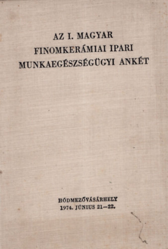 Berencsi Gyrgy dr. - Az I. magyar finomkermiai ipari munkaegszsggyi ankt - Hdmezvsrhely 1974. jnius 21-22.