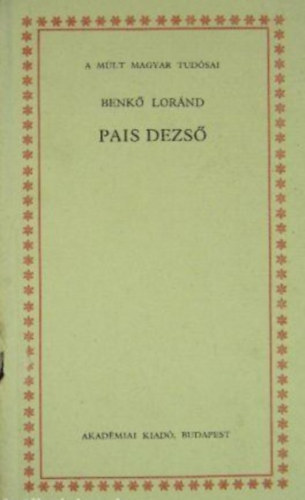 Benk� Lor�nd - Pais Dezs� (A m�lt magyar tud�sai)