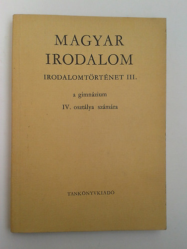 Kanizsai-Nagy Antal - Magyar irodalom - Irodalomt�rt�net III. a gimn�ziumok IV.oszt�lya sz�m�ra