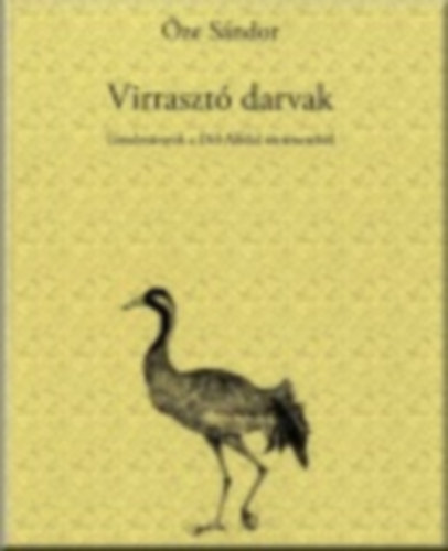 �ze S�ndor - Virraszt� darvak / Tanulm�nyok a D�l-Alf�ld t�rt�net�b�l /