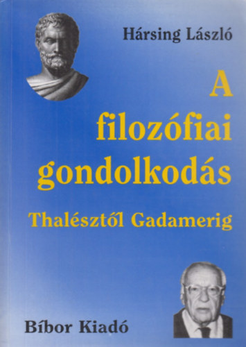 Hársing László - A filozófiai gondolkodás Thalésztől Gadamerig