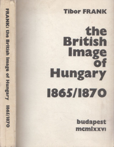 Tibor Frank - The British Image of Hungary 1865/1870 (dedik�lt)