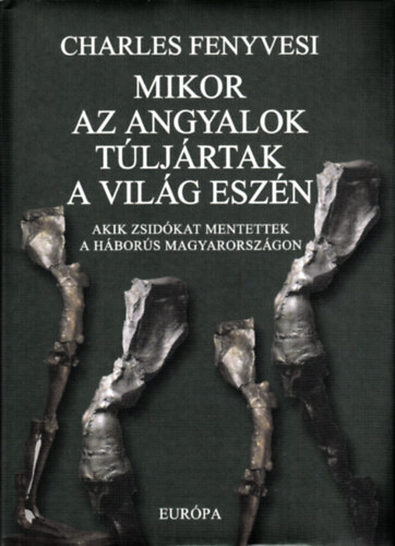 Charles Fenyvesi - Mikor az angyalok tljrtak a vilg eszn