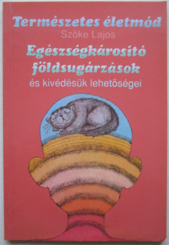 Szőke Lajos - Egészségkárosító földsugárzások és kivédésük lehetőségei
