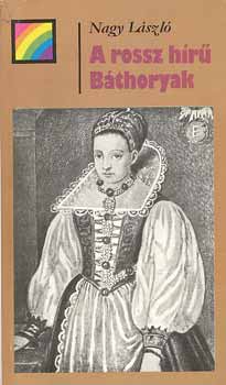Nagy L�szl� - A rossz h�r� B�thoryak