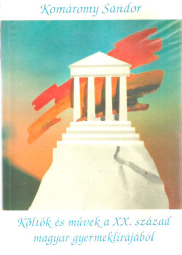 Komáromy Sándor - Költők és művek a XX. század magyar gyermeklírájából