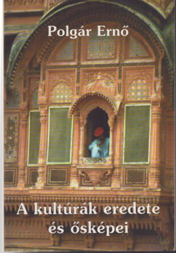 Polgár Ernő - A kultúrák eredete és ősképei (Bevezetés a mítoszok és szimbólumok...)