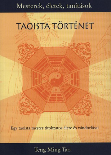 Teng Ming-Tao - Taoista trtnet - Egy taoista mester titokzatos lete s vndorlsai